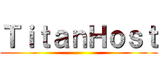 ＴｉｔａｎＨｏｓｔ ()