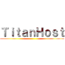 ＴｉｔａｎＨｏｓｔ ()