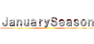 ＪａｎｕａｒｙＳｅａｓｏｎ ()