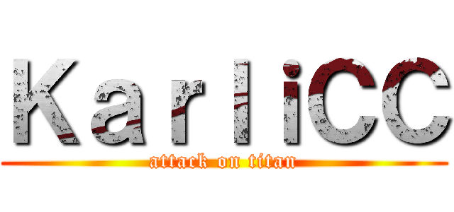 ＫａｒｌｉＣＣ (attack on titan)