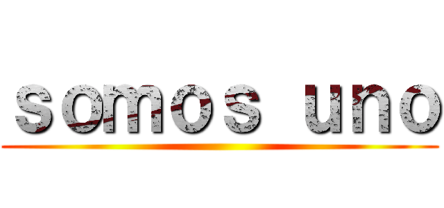 ｓｏｍｏｓ ｕｎｏ ( )