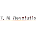 Ｔ．Ｍ．Ｒｅｖｏｌｕｔｉｏｎ (T.M.Revolution)