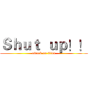 Ｓｈｕｔ  ｕｐ！！ (attack on titan)