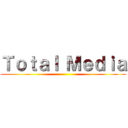 Ｔｏｔａｌ Ｍｅｄｉａ ()
