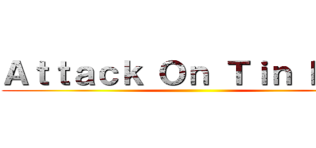 Ａｔｔａｃｋ Ｏｎ Ｔｉｎ ＲＰＧ ()