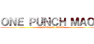 ＯＮＥ ＰＵＮＣＨ ＭＡＯＵ (ONE PUNCH MAOU)