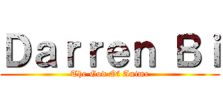 Ｄａｒｒｅｎ Ｂｉ (The God Of Anime)