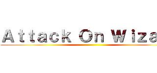 Ａｔｔａｃｋ Ｏｎ Ｗｉｚａｒｄ ()