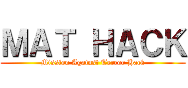 ＭＡＴ ＨＡＣＫ (Mission Against Terror Hack)