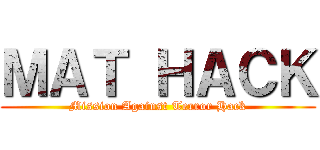 ＭＡＴ ＨＡＣＫ (Mission Against Terror Hack)