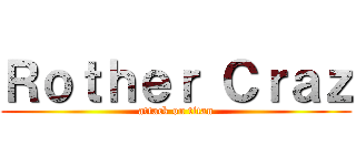 Ｒｏｔｈｅｒ Ｃｒａｚ (attack on titan)