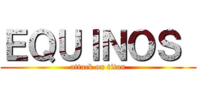 ＥＱＵＩＮＯＳ  (attack on titan)