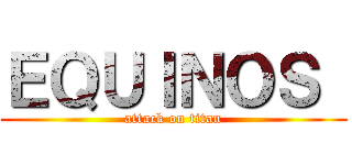 ＥＱＵＩＮＯＳ  (attack on titan)