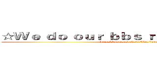 ☆Ｗｅ ｄｏ ｏｕｒ ｂｂｓ ｒｉｇｈｔ ｈｅｒｅ！☆ (http://www.ourob.cn/bbs/forum.php)