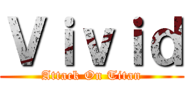 Ｖｉｖｉｄ (Attack On Titan)