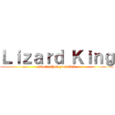 Ｌｉｚａｒｄ Ｋｉｎｇ (Don't show your tail)