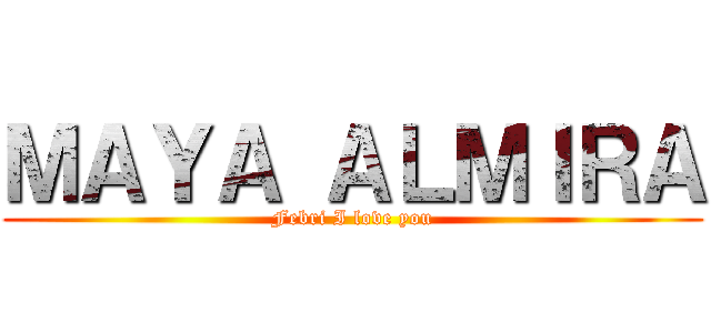 ＭＡＹＡ ＡＬＭＩＲＡ (Febri I love you)