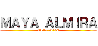 ＭＡＹＡ ＡＬＭＩＲＡ (Febri I love you)