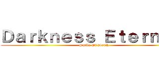 Ｄａｒｋｎｅｓｓ Ｅｔｅｒｎａｌ  (Smile Of Death)