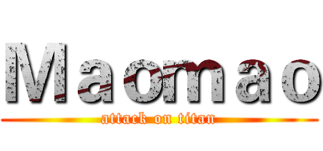 Ｍａｏｍａｏ (attack on titan)