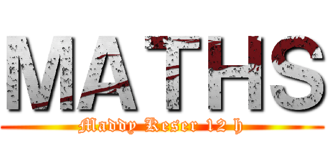 ＭＡＴＨＳ (Maddy Keser 12 h)