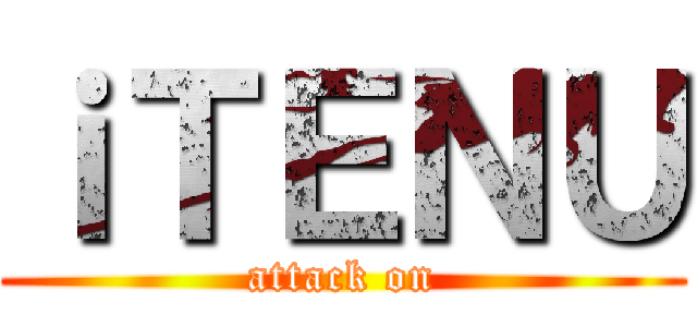 ｉＴＥＮＵ (attack on)