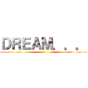 ＤＲＥＡＭ．．． ()