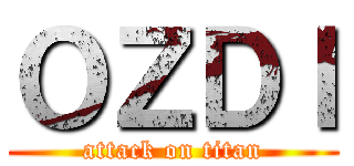 ＯＺＤＩ (attack on titan)