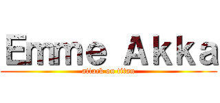 Ｅｍｍｅ Ａｋｋａ (attack on titan)