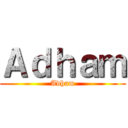 Ａｄｈａｍ (Adham)