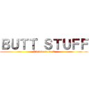 ＢＵＴＴ ＳＴＵＦＦ (I\'d love to do it)