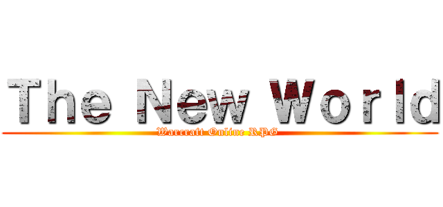 Ｔｈｅ Ｎｅｗ Ｗｏｒｌｄ (Warcraft Online RPG )