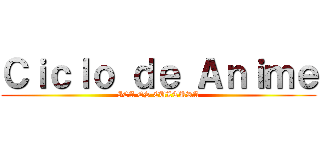 Ｃｉｃｌｏ ｄｅ Ａｎｉｍｅ (ICA ES CULTURA)
