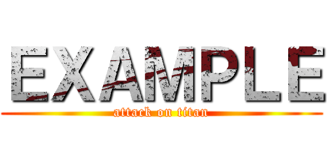 ＥＸＡＭＰＬＥ (attack on titan)