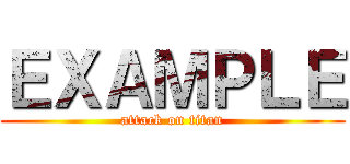 ＥＸＡＭＰＬＥ (attack on titan)
