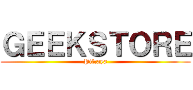 ＧＥＥＫＳＴＯＲＥ (Pilcaya)