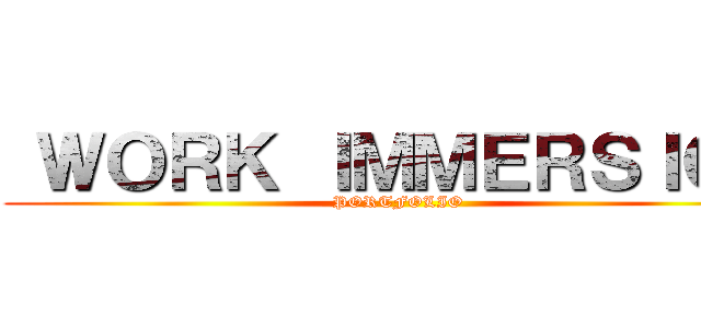  ＷＯＲＫ ＩＭＭＥＲＳＩＯＮ (PORTFOLIO)