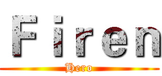Ｆｉｒｅｎ (Hero)