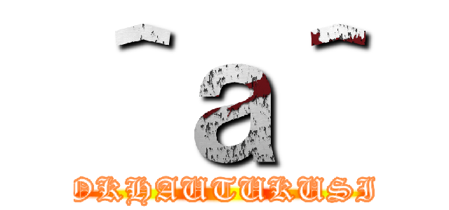 ＾ａ＾ (BOKHAUTUKUSII)