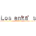 Ｌｏｓ ａｎｋａ’ｓ (ANIME)