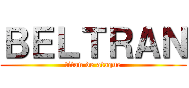 ＢＥＬＴＲＡＮ (titan de ataque)