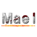 Ｍａｅｌ (Le titan gros con   )