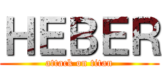 ＨＥＢＥＲ (attack on titan)