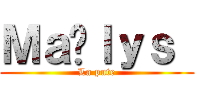 Ｍａëｌｙｓ  (La pute)