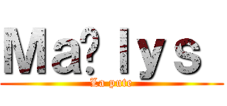 Ｍａëｌｙｓ  (La pute)