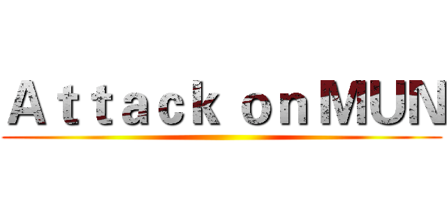Ａｔｔａｃｋ ｏｎ ＭＵＮ ()