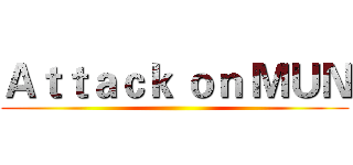 Ａｔｔａｃｋ ｏｎ ＭＵＮ ()