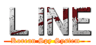 ＬＩＮＥ (Korean Spy System )