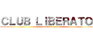 ＣＬＵＢ ＬＩＢＥＲＡＴＯＲ (attack on titan)