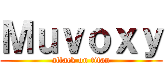 Ｍｕｖｏｘｙ (attack on titan)